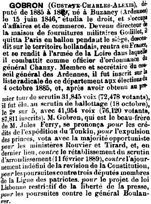 Biographie de M. Gustave GOBRON extraite du dictionnaire des députés (1789-1889) <br>
   Né le 15/06/1846 à BUZANCY (ARDENNES - FRANCE)     <br>
   Décédé le 27/09/1911 à WADIMONT (ARDENNES - FRANCE) <br>        
 ASSEMBLEE NATIONALE OU CHAMBRE DES DEPUTES  <br>
  18/10/1885 - 11/11/1889 : Ardennes  <br>  
    SENAT OU CHAMBRE DES PAIRS  <br>
  Sénateur : de 1907 à 1912 <br> 
